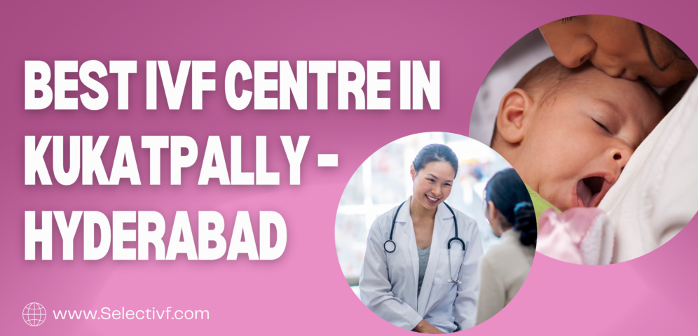 Best IVF Centre in Kukatpally – Hyderabad
