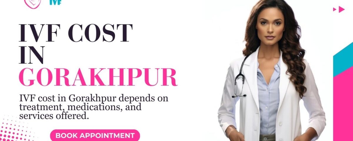 IVF Cost in Gorakhpur