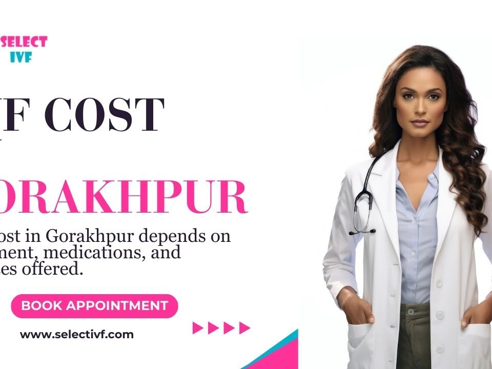 IVF Cost in Gorakhpur