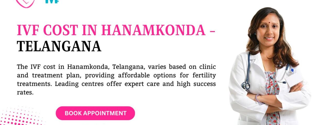 IVF Cost in Hanamkonda - Telangana