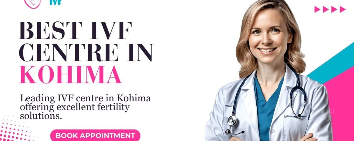 Best IVF Centre in Kohima
