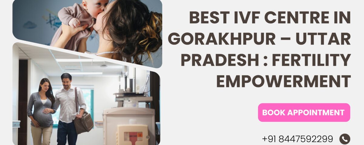 Best IVF Centre In Gorakhpur – Uttar Pradesh 2023