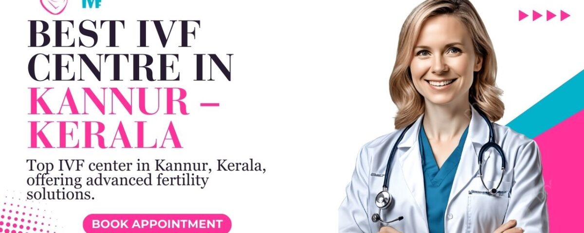 Best IVF Centre in Kannur – Kerala