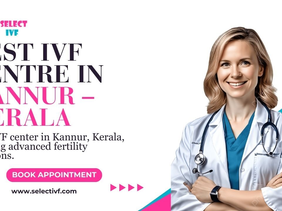 Best IVF Centre in Kannur – Kerala