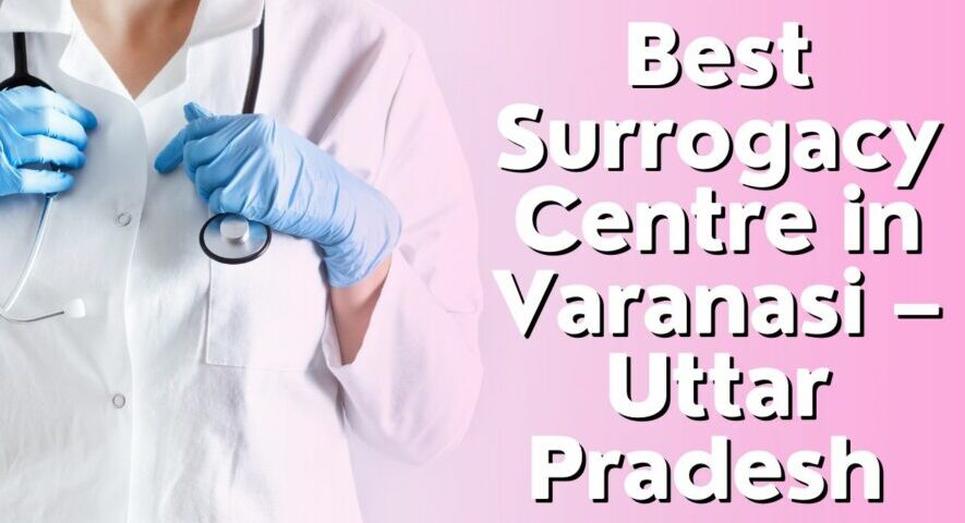 Best Surrogacy Centre in Varanasi – Uttar Pradesh