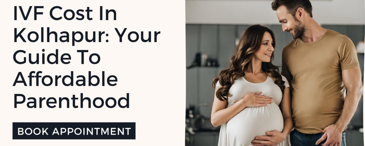 IVF Cost In Kolhapur 2023: Your Guide To Affordable Parenthood