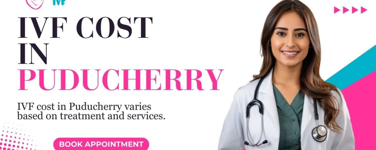 IVF Cost in Puducherry