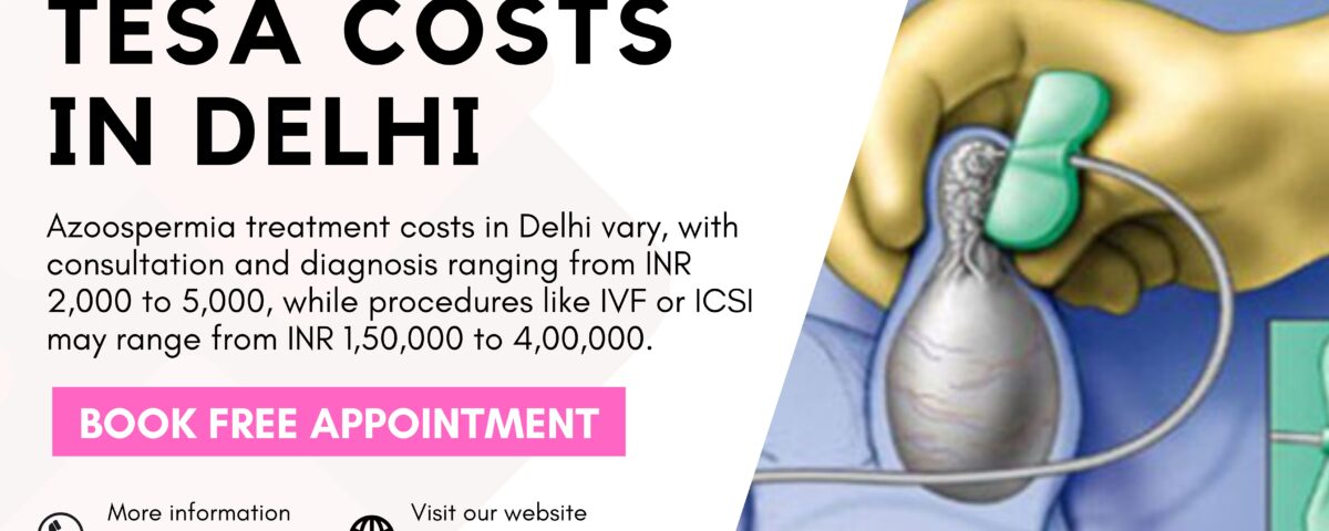 Understanding TESA Costs In Delhi: A Comprehensive Guide For Your Fertility Journey