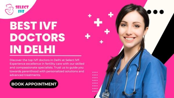 Best IVF Doctors in Delhi
