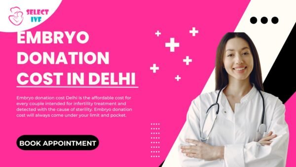 Embryo Donation Cost in Delhi Embryo Donation Cost in Delhi