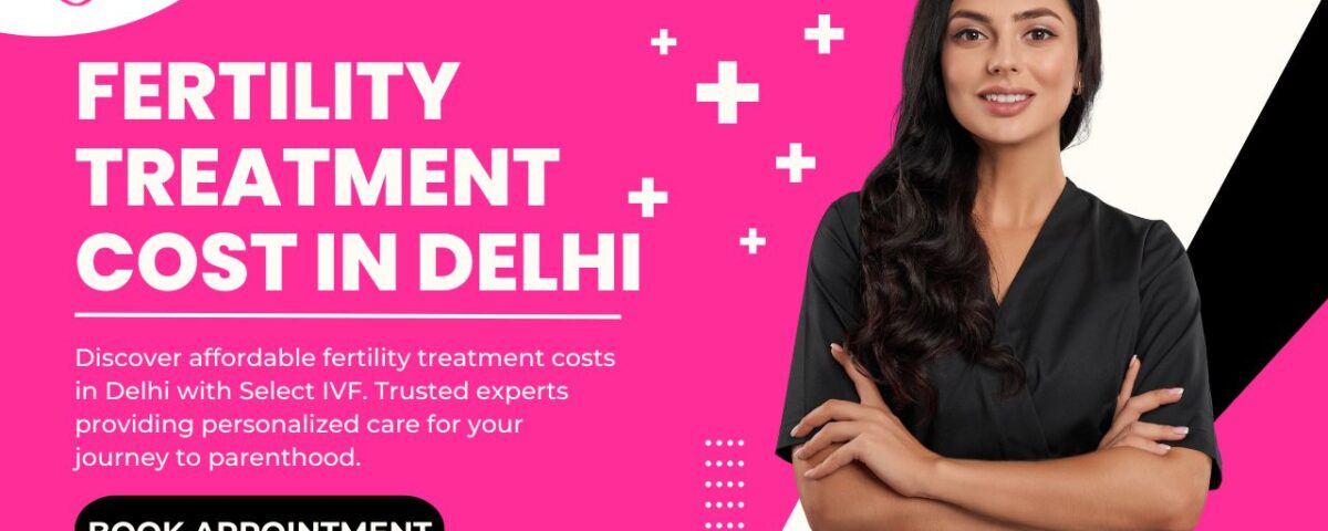 Fertility Treatment Cost in Delhi