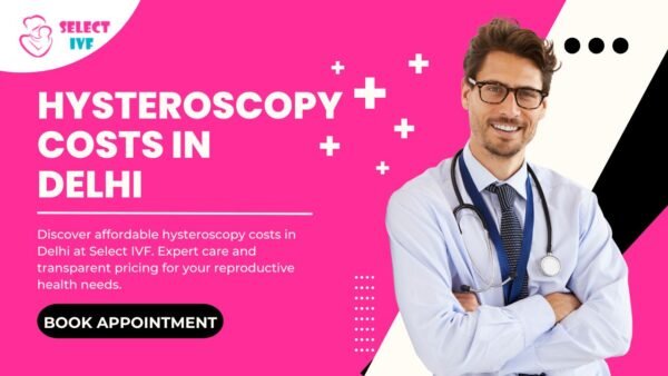 Hysteroscopy Costs in Delhi