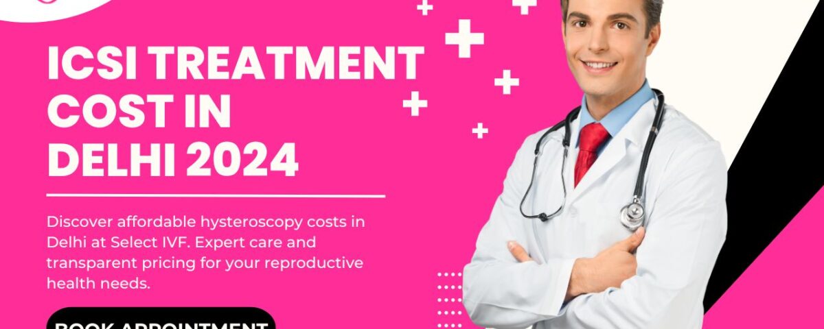 ICSI Cost In Delhi