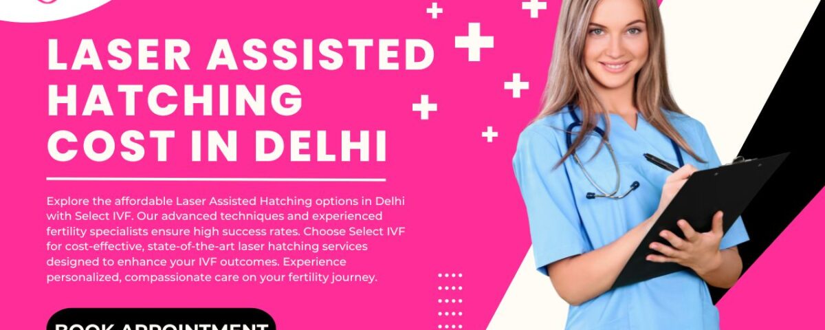 Laser Assisted Hatching Cost in Delhi