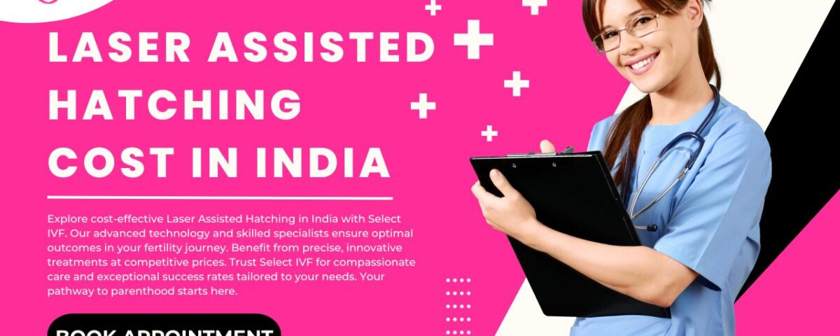 Laser Assisted Hatching Cost in India