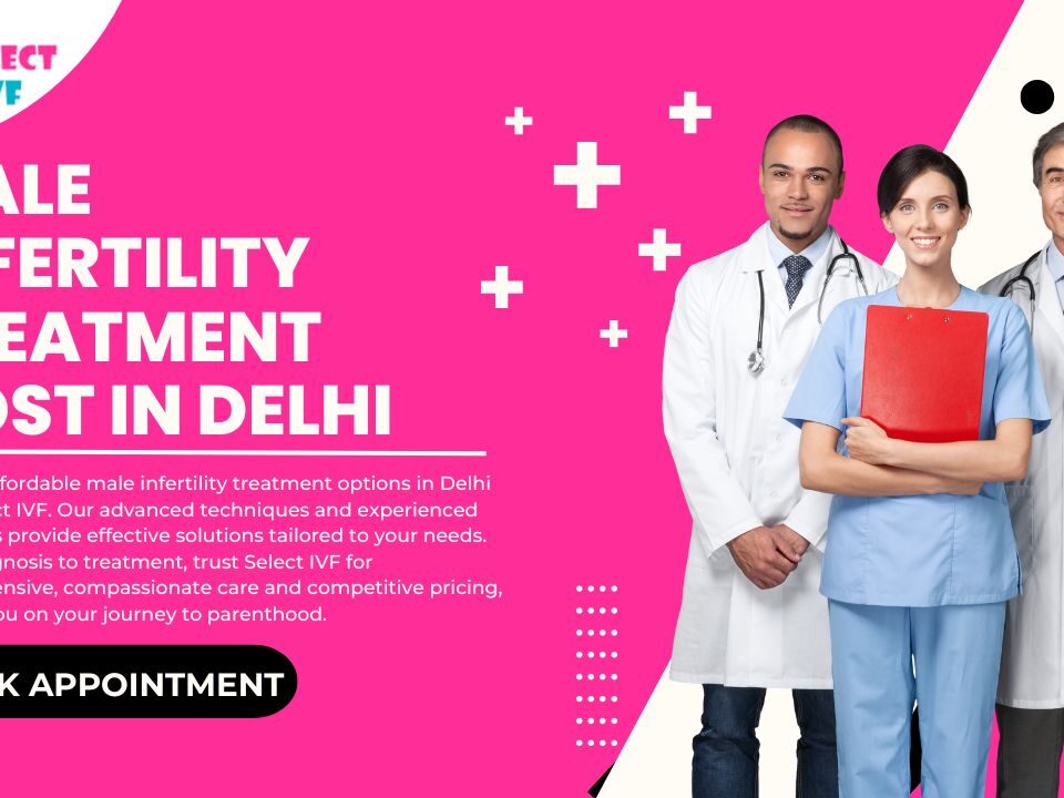 Male Infertility Treatment Cost in Delhi