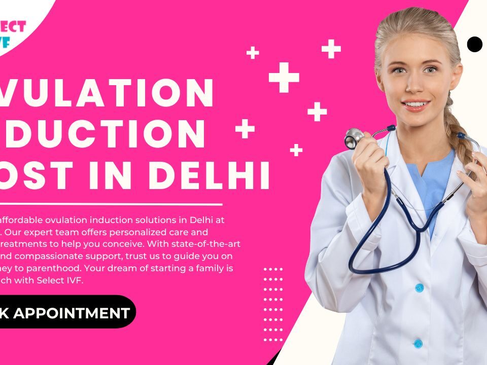 Ovulation Induction Cost in Delhi