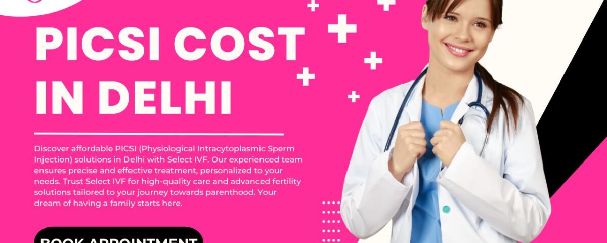 PICSI Cost in Delhi