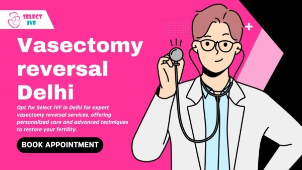 Vasectomy reversal Delhi
