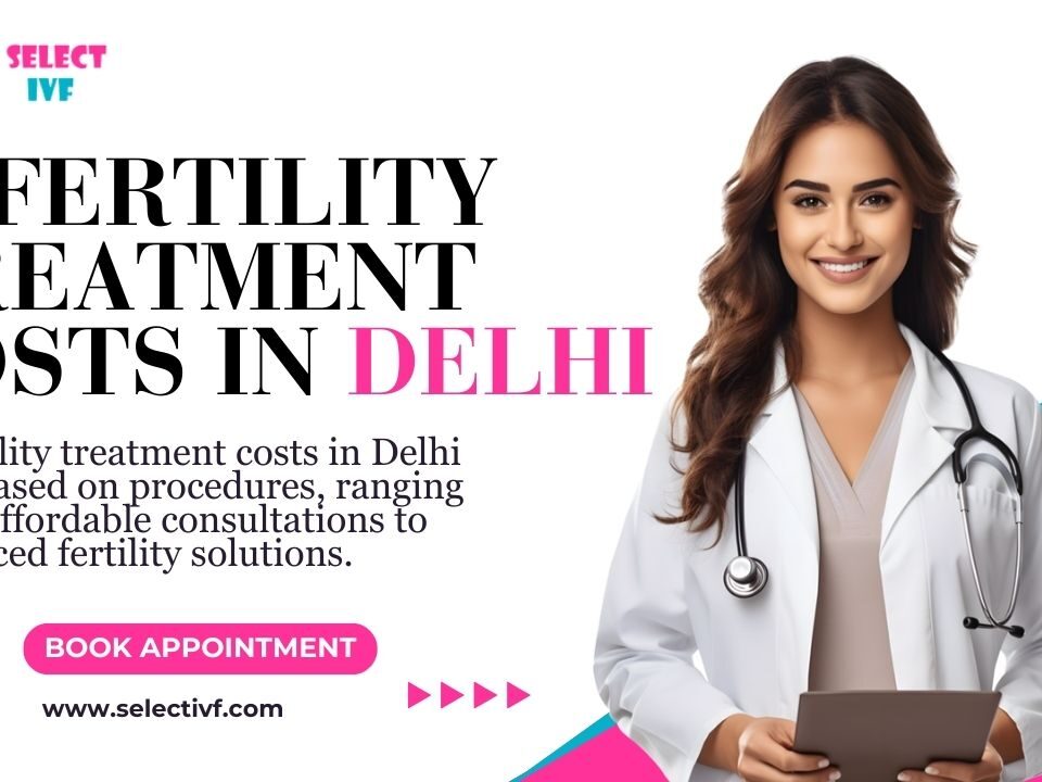 infertility treatment costs in Delhi