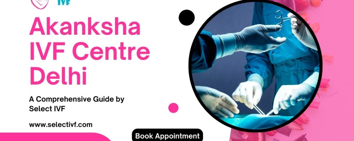 Akanksha IVF Centre Delhi