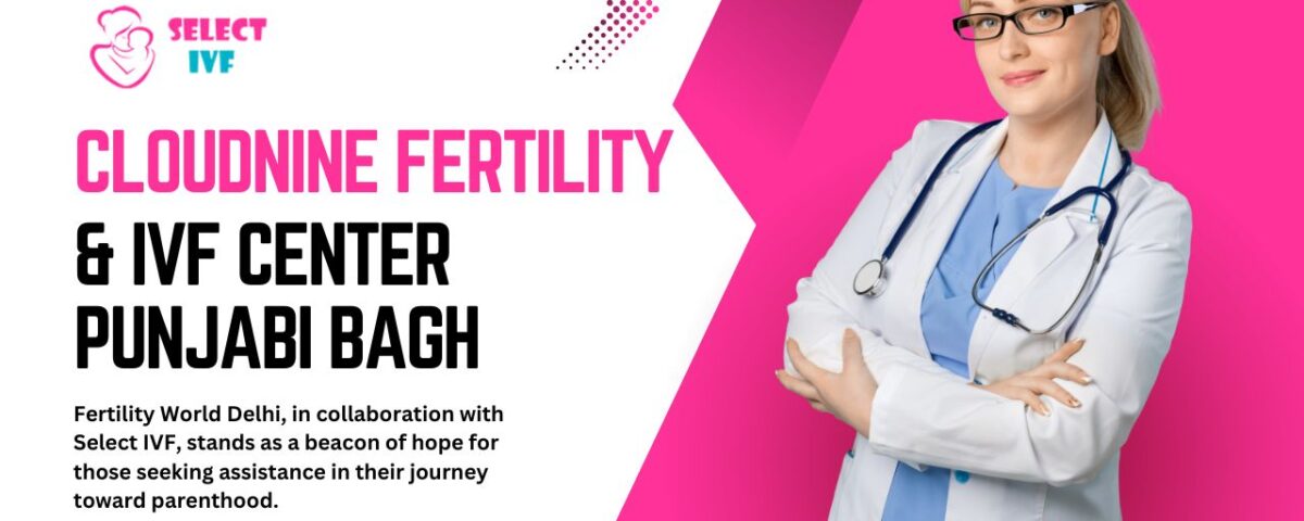 Cloudnine Fertility & IVF Center Punjabi Bagh