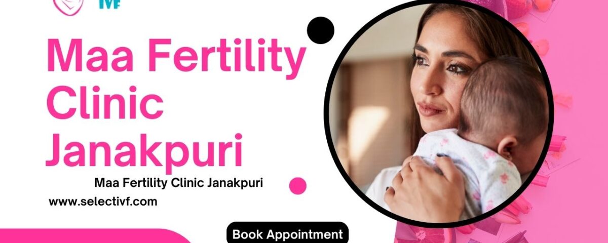 Maa Fertility Clinic Janakpuri
