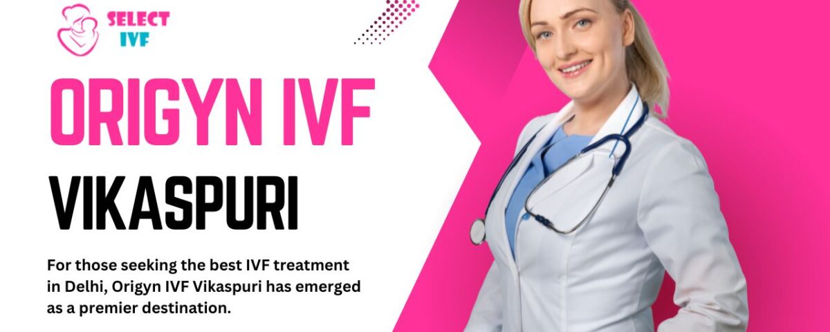 Origyn IVF Vikaspuri