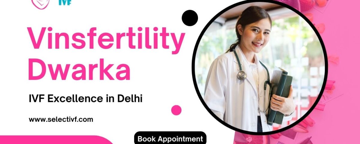 Vinsfertility Dwarka