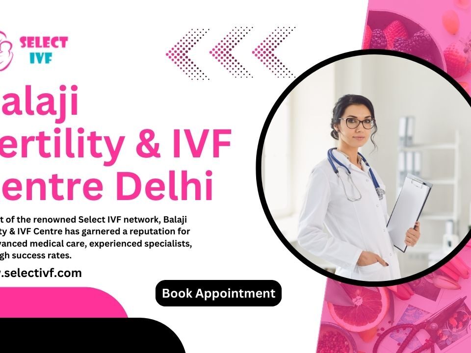 Balaji Fertility & IVF Centre Delhi