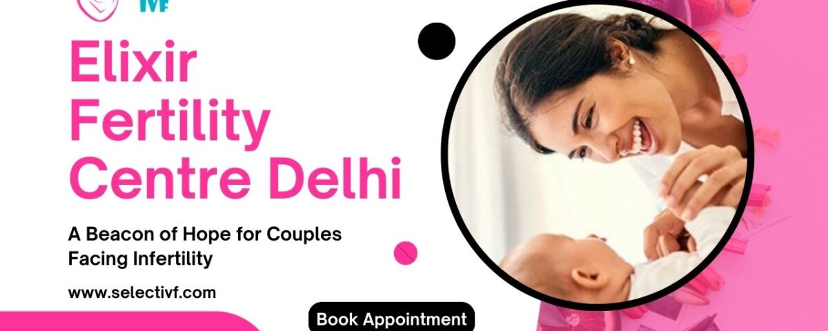 Elixir Fertility Centre Delhi
