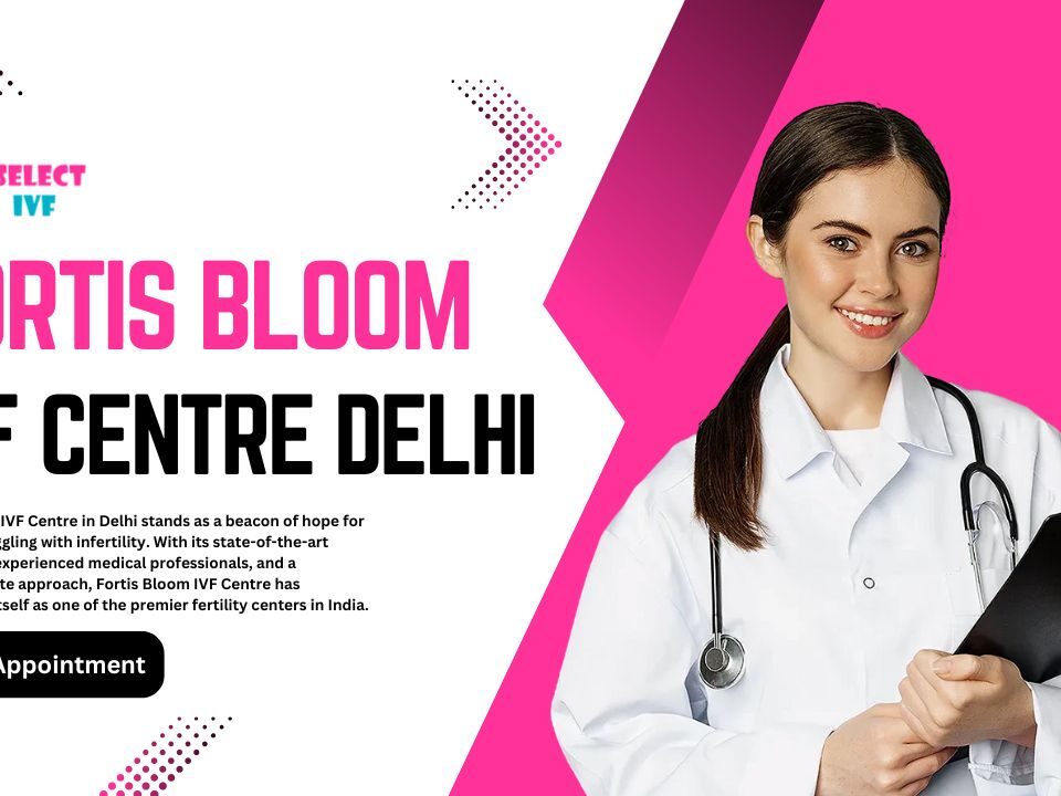 Fortis Bloom IVF Centre Delhi