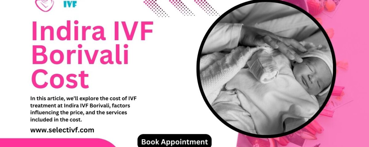 Indira IVF Borivali Cost