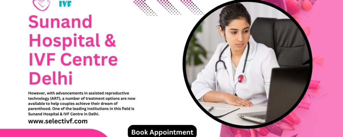 Sunand Hospital & IVF Centre Delhi