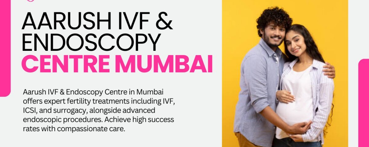 Aarush IVF & Endoscopy Centre Mumbai