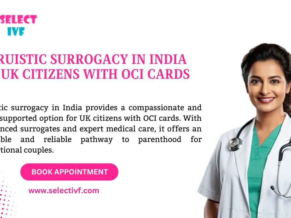 Altruistic Surrogacy in India for UK citizens with OCI cards
