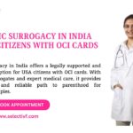 Altruistic Surrogacy in India for USA citizens with OCI cards