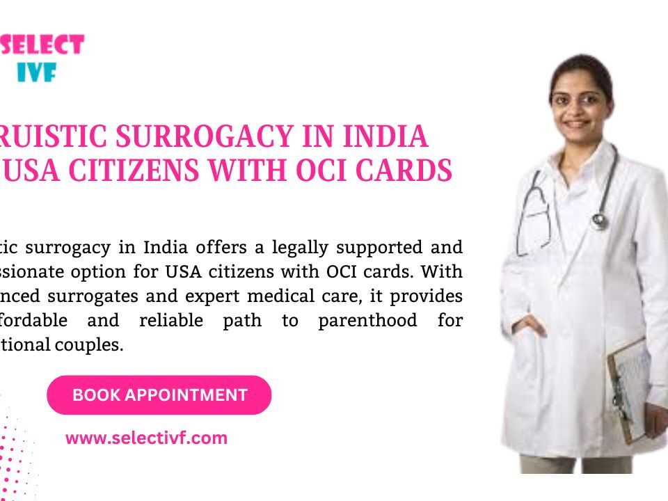 Altruistic Surrogacy in India for USA citizens with OCI cards