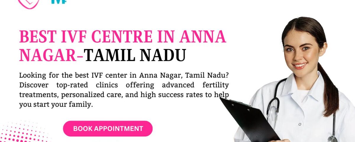 Best IVF Centre in aAnna Nagar-Tamil Nadu