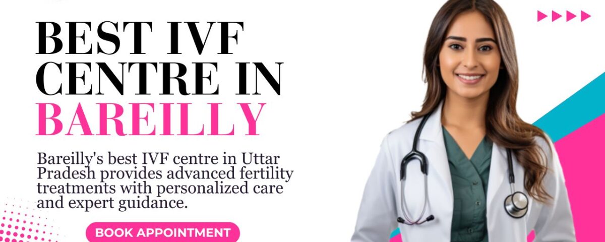 Best IVF Centre in Bareilly