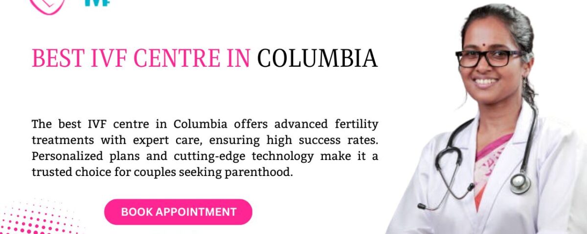 Best IVF Centre in Columbia