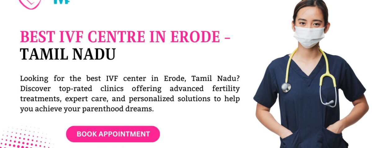 Best IVF Centre in Erode - Tamil Nadu