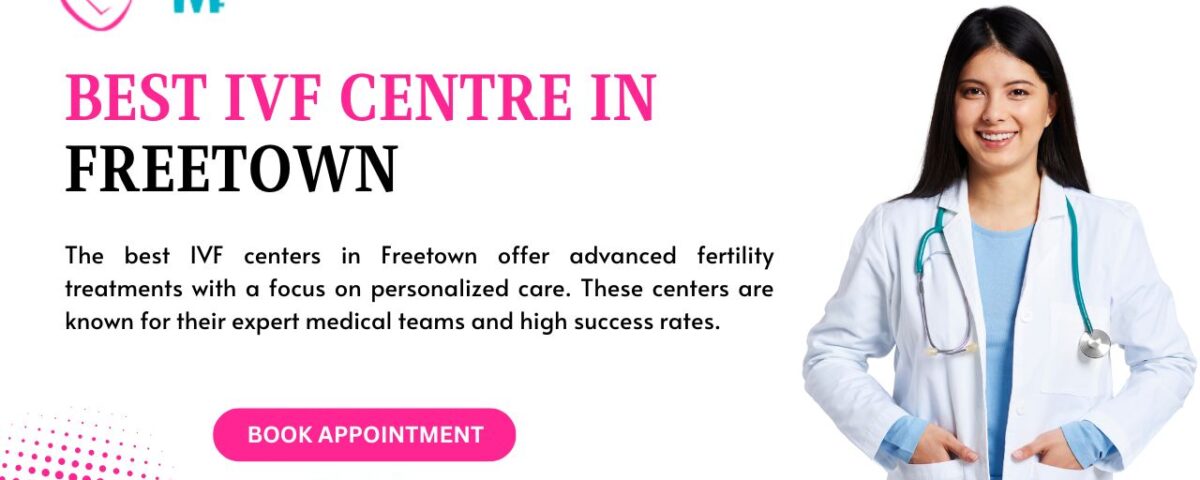 Best IVF Centre in Freetown