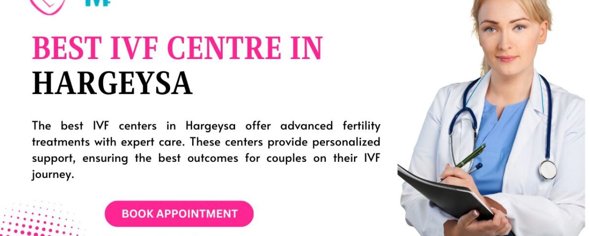 Best IVF Centre in Hargeysa