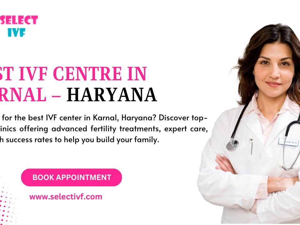 Best IVF Centre in Karnal – Haryana
