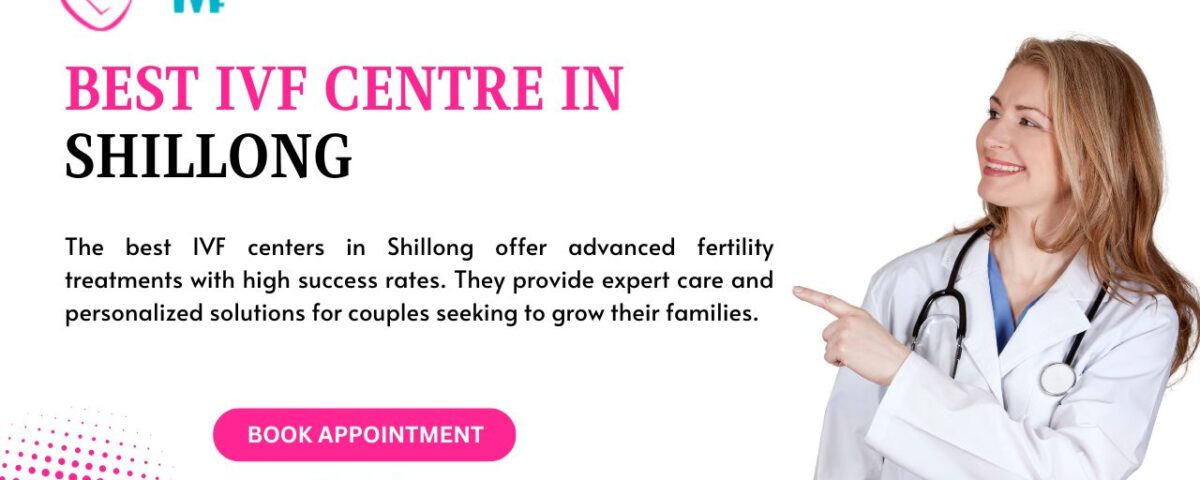 Best IVF Centre in Shillong