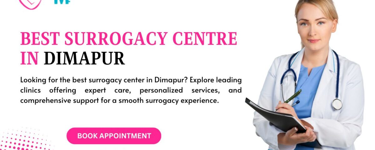 Best Surrogacy Centre in Dimapur
