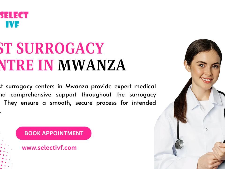 Best Surrogacy Centre in Mwanza