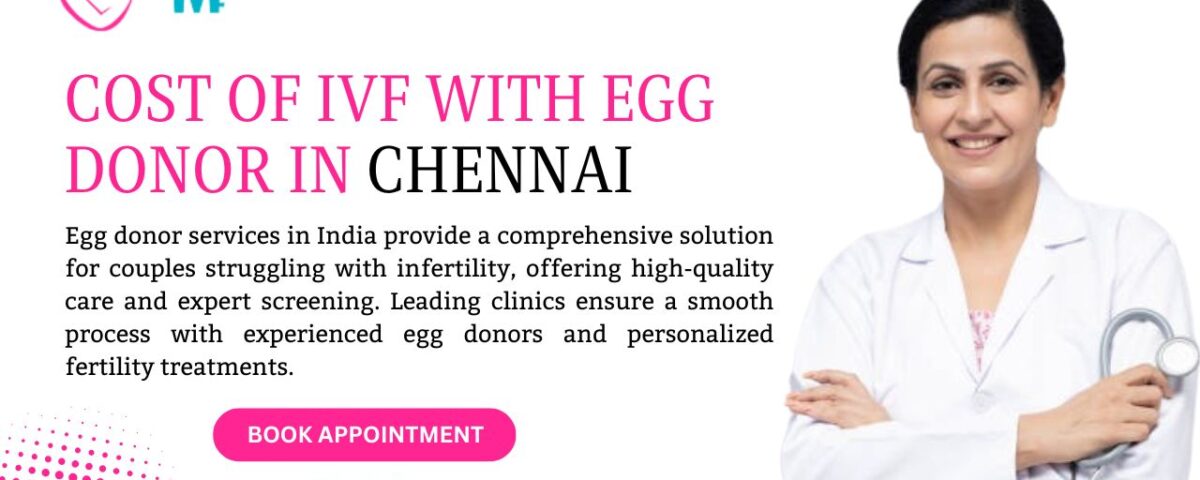 Cost of IVF with Egg Donor in Chennai