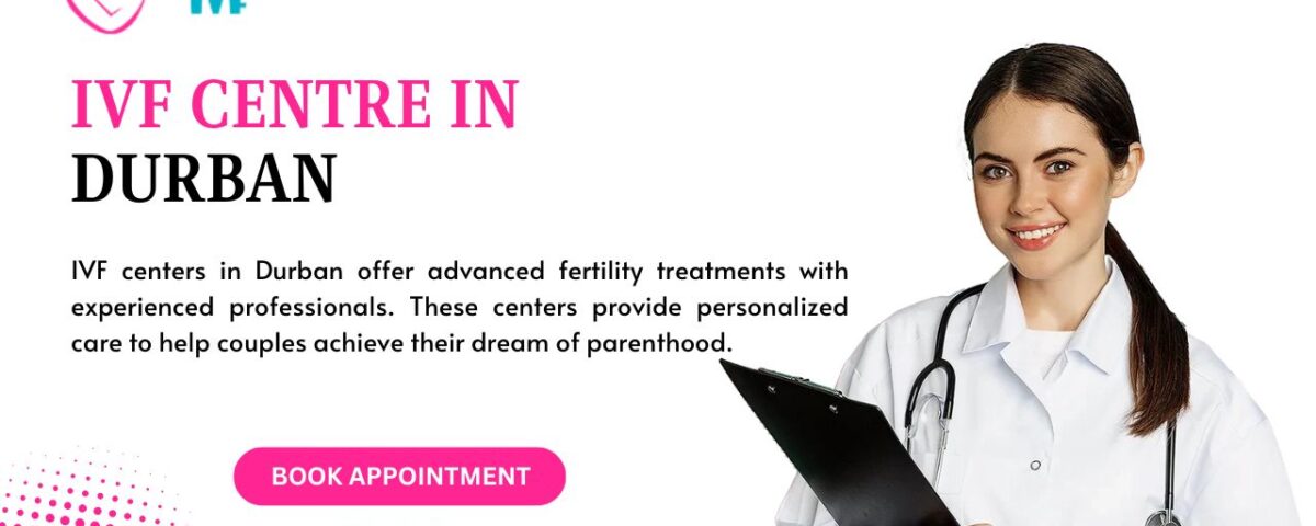 IVF Centre in Durban